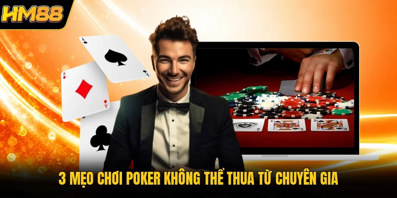 3 mẹo chơi Poker không thể thua từ chuyên gia