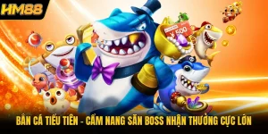 Bắn Cá Tiểu Tiên | Cẩm Nang Săn Boss Nhận Thưởng Cực Lớn