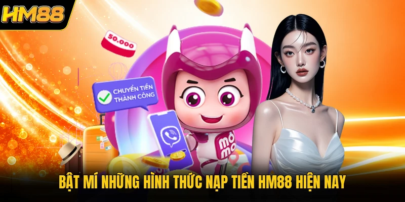 Bật mí những hình thức nạp tiền HM88 hiện nay