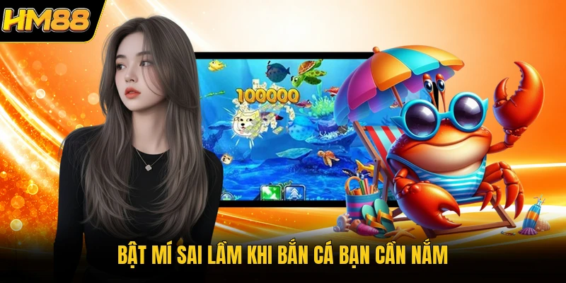 Bật mí sai lầm khi bắn cá bạn cần nắm