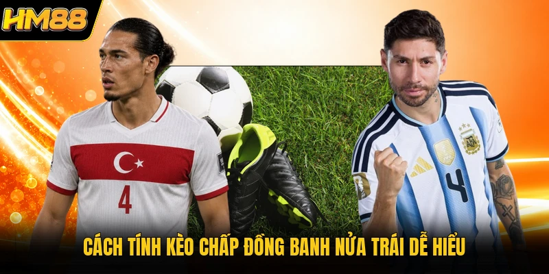 Kèo Handicap HM88 | Cẩm Nang Soi Tỷ Lệ Cược Châu Á Đỉnh Cao cach tinh keo chap dong banh nua trai de hieu