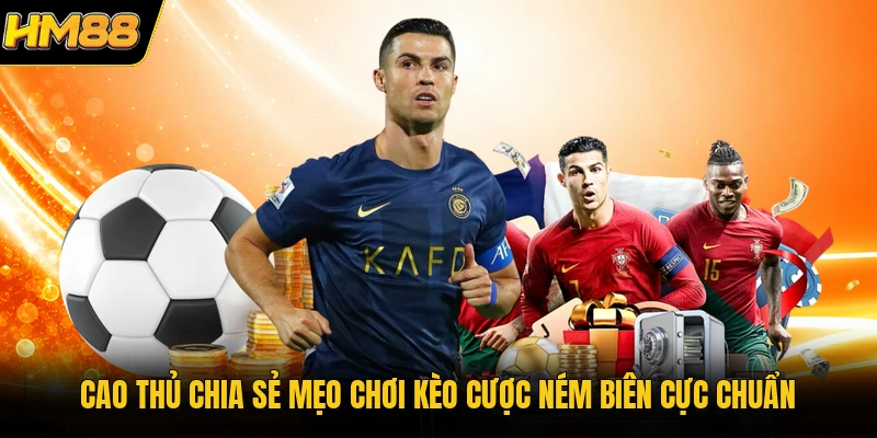 Cao thủ chia sẻ mẹo chơi kèo cược ném biên cực chuẩn