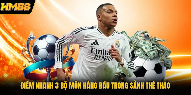 Điểm nhanh 3 bộ môn hàng đầu trong sảnh thể thao