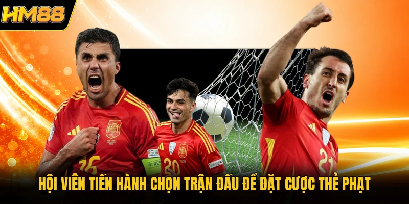 Hội viên tiến hành chọn trận đấu để đặt cược thẻ phạt