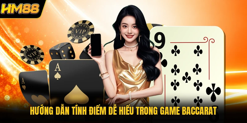 Hướng dẫn tính điểm dễ hiểu trong game Baccarat