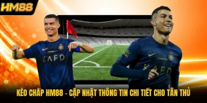 Kèo Chấp HM88 | Cập Nhật Thông Tin Chi Tiết Cho Tân Thủ
