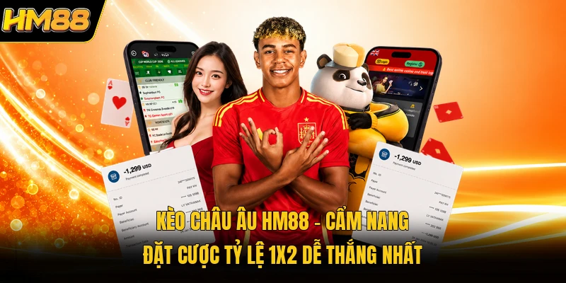 Kèo Châu Âu HM88 | Cẩm Nang Đặt Cược Tỷ Lệ 1X2 Dễ Thắng Nhất