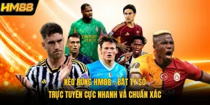 Kèo Rung HM88 | Bắt Tỷ Sổ Trực Tuyến Cực Nhanh Và Chuẩn Xác