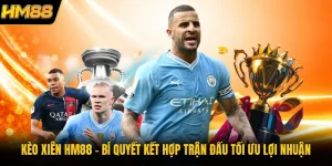 Kèo Xiên HM88 | Bí Quyết Kết Hợp Trận Đấu Tối Ưu Lợi Nhuận