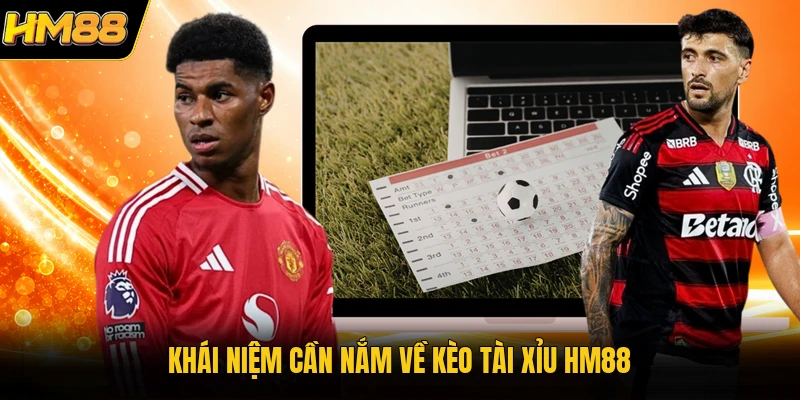 Khái niệm cần nắm về kèo tài xỉu HM88