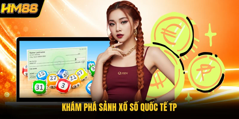 Khám phá sảnh xổ số quốc tế TP