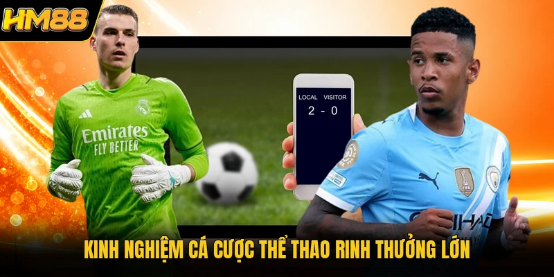 Kinh nghiệm cá cược thể thao rinh thưởng lớn