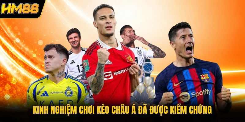 Kinh nghiệm chơi kèo châu Á đã được kiểm chứng
