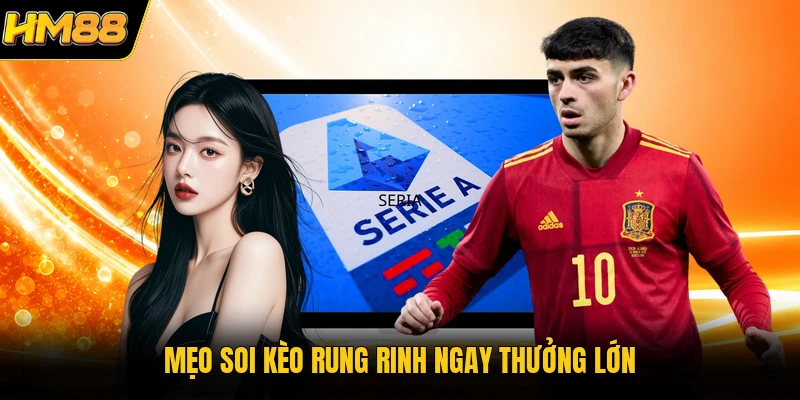 Kèo Rung HM88 | Bắt Tỷ Sổ Trực Tuyến Cực Nhanh Và Chuẩn Xác Mẹo soi kèo rung rinh ngay thưởng lớn