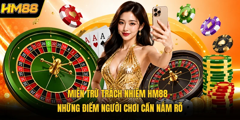 Miễn Trừ Trách Nhiệm HM88 | Những Điểm Người Chơi Cần Nắm Rõ