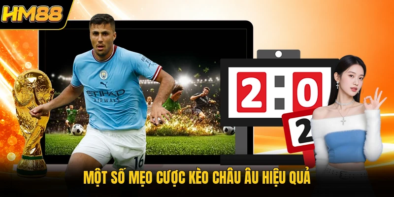 Một số mẹo cược kèo châu Âu hiệu quả