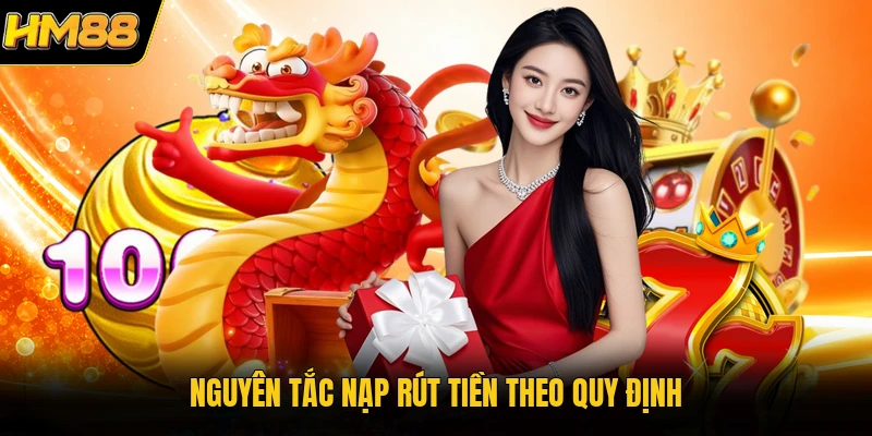 Nguyên tắc nạp rút tiền theo quy định