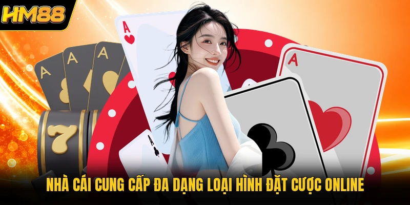 Nhà cái cung cấp đa dạng loại hình đặt cược online