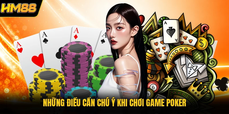Những điều cần chú ý khi chơi game Poker