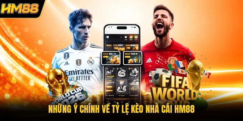 Những ý chính về tỷ lệ kèo nhà cái HM88