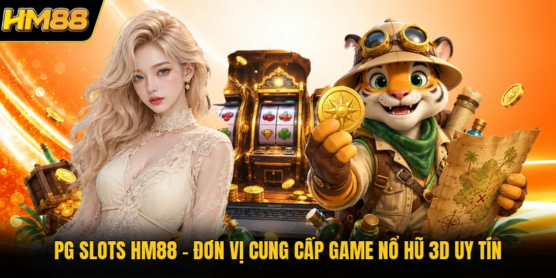 PG Slots HM88 | Đơn Vị Cung Cấp Game Nổ Hũ 3D Uy Tín