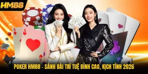 Poker HM88 | Sảnh Bài Trí Tuệ Đỉnh Cao, Kịch Tính 2026