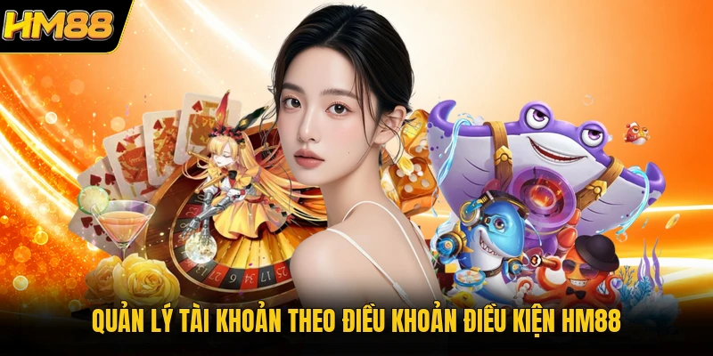 Quản lý tài khoản theo điều khoản điều kiện HM88