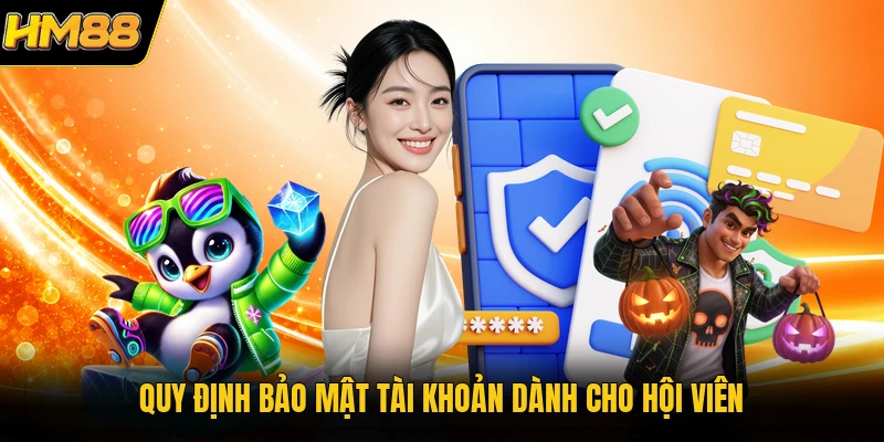 Quy định bảo mật tài khoản dành cho hội viên