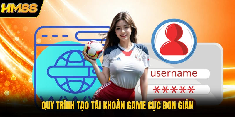 Quy trình tạo tài khoản game cực đơn giản