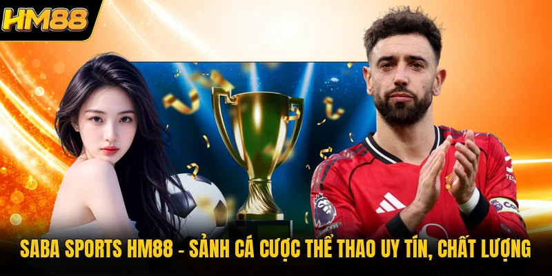 Saba Sports HM88 | Sảnh Cá Cược Thể Thao Uy Tín, Chất Lượng