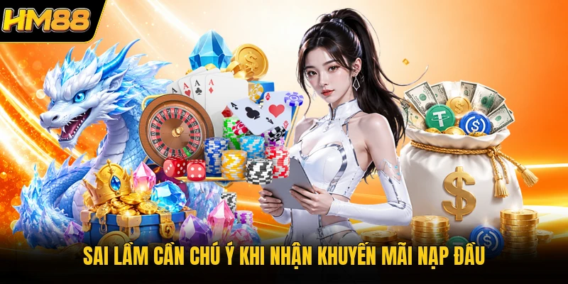 Sai lầm cần chú ý khi nhận khuyến mãi nạp đầu