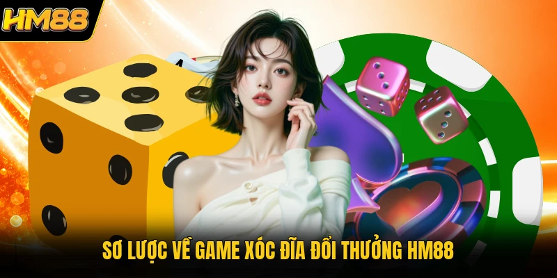 Sơ lược về game xóc đĩa đổi thưởng HM88