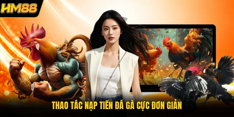 Thao tác nạp tiền đá gà cực đơn giản