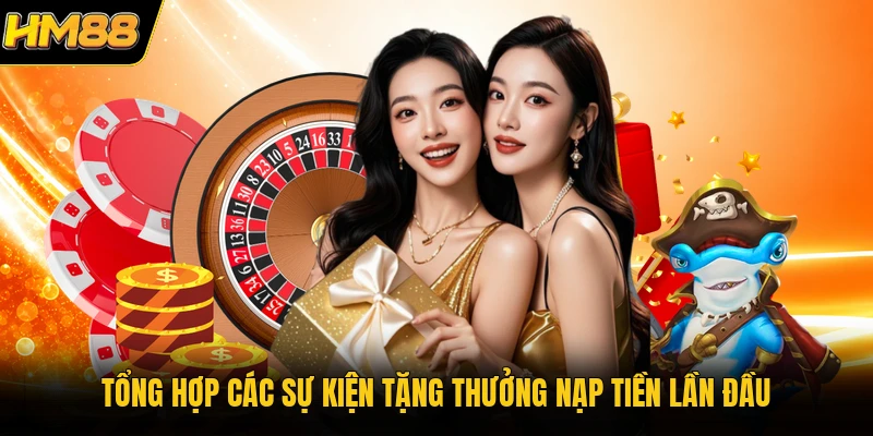 Tổng hợp các sự kiện tặng thưởng nạp tiền lần đầu