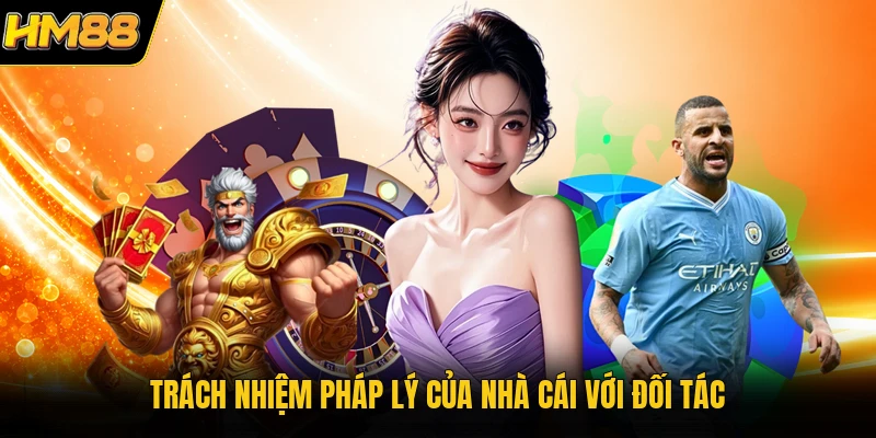 Trách nhiệm pháp lý của nhà cái với đối tác