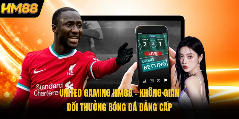 United Gaming HM88 | Không Gian Đổi Thưởng Bóng Đá Đẳng Cấp United Gaming HM88 | Không Gian Đổi Thưởng Bóng Đá Đẳng Cấp