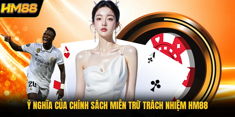 Ý nghĩa của chính sách miễn trừ trách nhiệm HM88